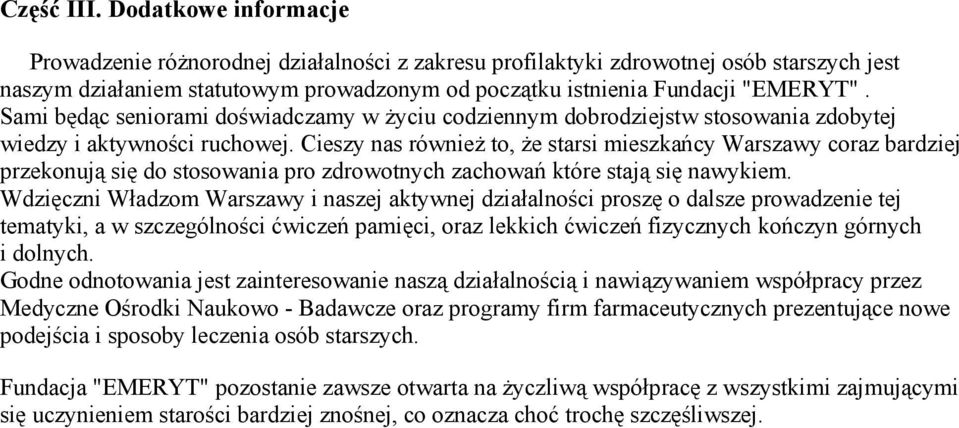 przekonują się do stosowania pro zdrowotnych zachowań które stają się nawykiem Wdzięczni Władzom Warszawy i naszej aktywnej działalności proszę o dalsze prowadzenie tej tematyki, a w szczególności
