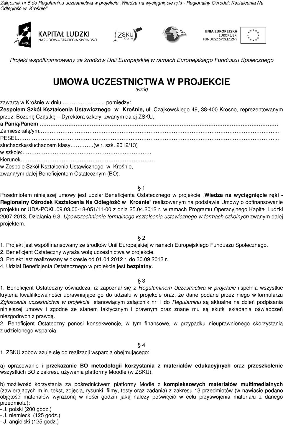 Zamieszkałą/ym.. PESEL.. słuchaczką/słuchaczem klasy.(w r. szk. 2012/13) w szkole: kierunek w Zespole Szkół Kształcenia Ustawicznego w Krośnie, zwaną/ym dalej Beneficjentem Ostatecznym (BO).