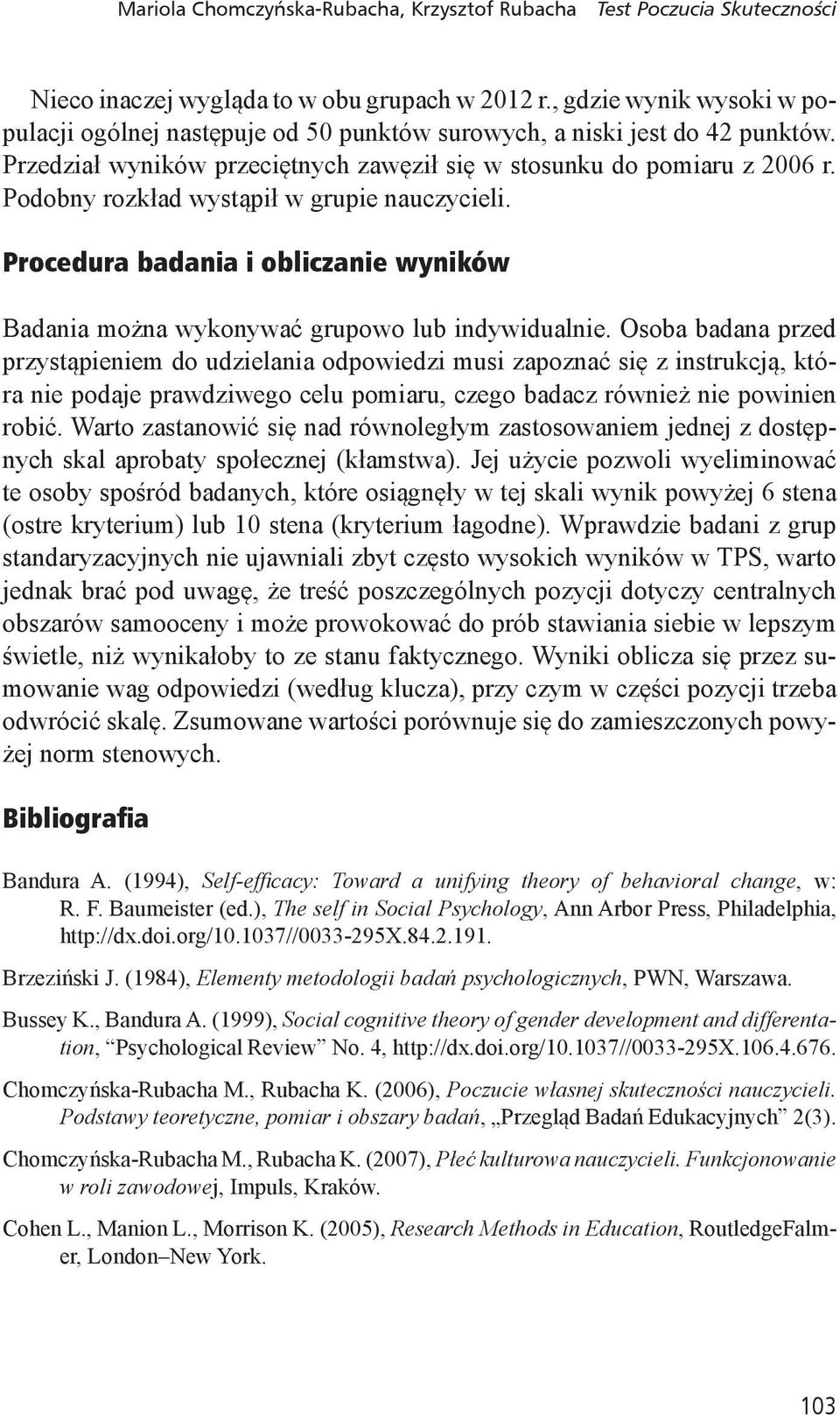 Podobny rozkład wystąpił w grupie nauczycieli. Procedura badania i obliczanie wyników Badania można wykonywać grupowo lub indywidualnie.