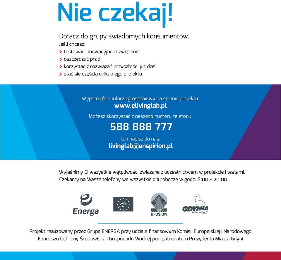 zgłoszeniowy na stronie projektu: www. Możesz skorzystać z naszego numeru telefonu: 588 888 777 lub napisz do nas: livinglab@enspirion.