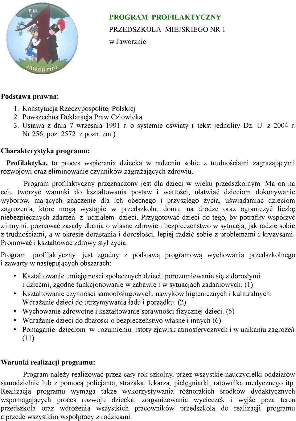 ) Charakterystyka programu: Profilaktyka, to proces wspierania dziecka w radzeniu sobie z trudnościami zagrażającymi rozwojowi oraz eliminowanie czynników zagrażających zdrowiu.