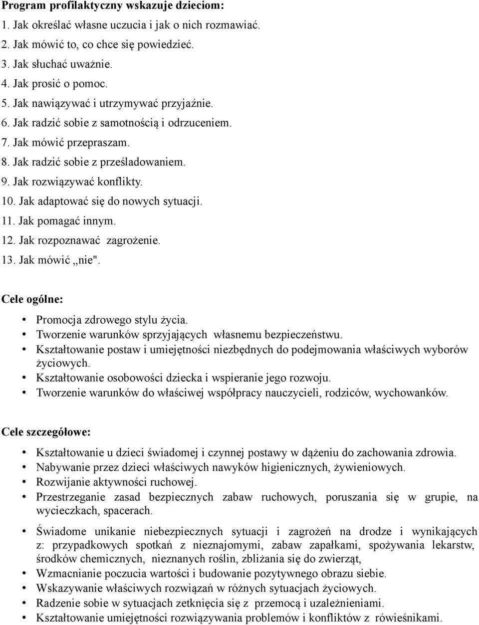 Jak adaptować się do nowych sytuacji. 11. Jak pomagać innym. 12. Jak rozpoznawać zagrożenie. 13. Jak mówić nie". Cele ogólne: Promocja zdrowego stylu życia.