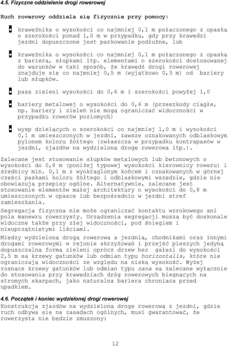 elementami o szerokości dostosowanej do warunków w taki sposób, że krawędź drogi rowerowej znajduje się co najmniej 0,5 m (wyjątkowo 0,3 m) od bariery lub słupków.