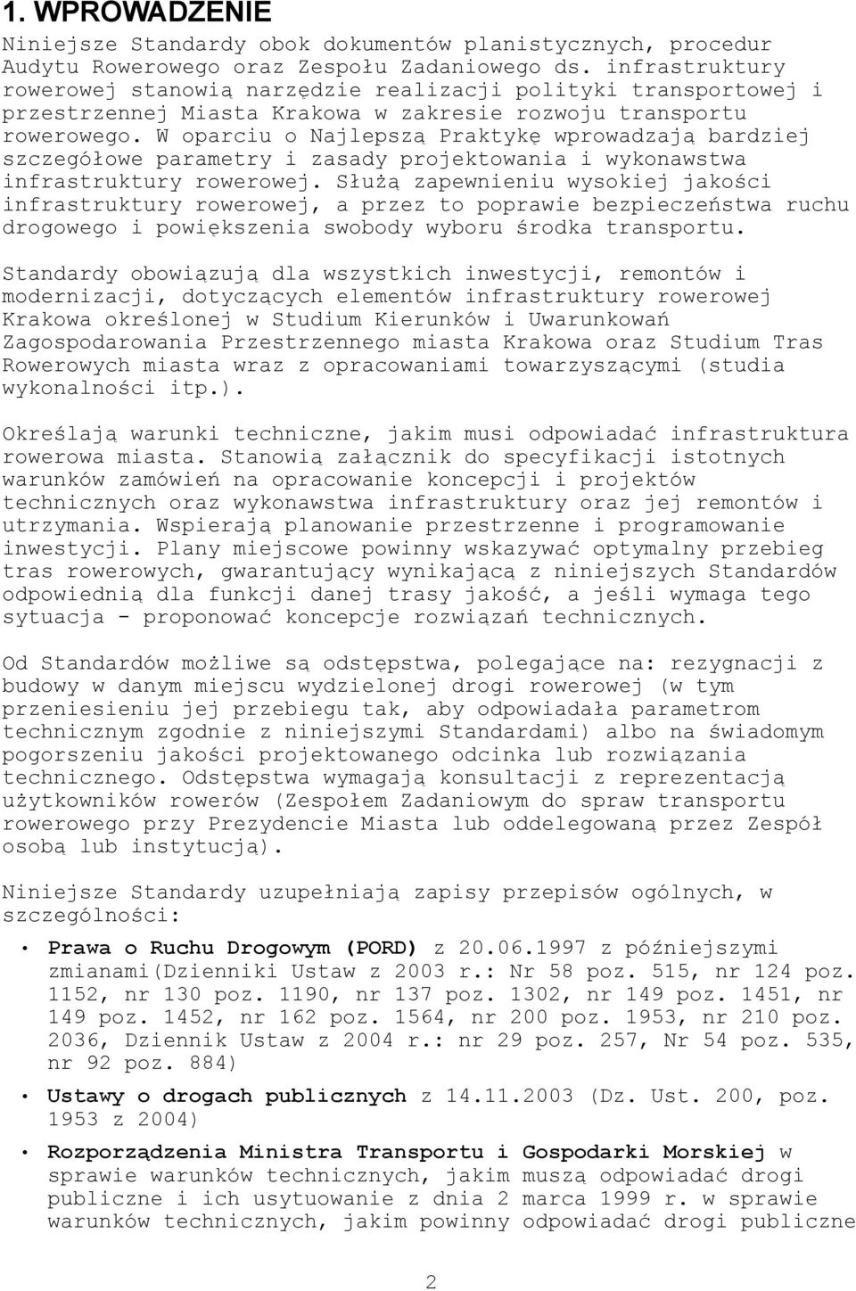 W oparciu o Najlepszą Praktykę wprowadzają bardziej szczegółowe parametry i zasady projektowania i wykonawstwa infrastruktury rowerowej.