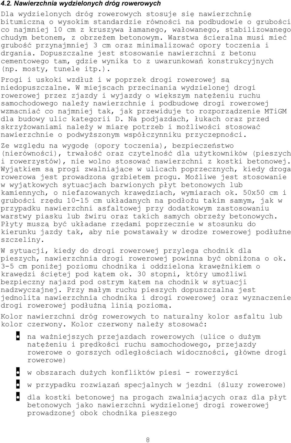 Dopuszczalne jest stosowanie nawierzchni z betonu cementowego tam, gdzie wynika to z uwarunkowań konstrukcyjnych (np. mosty, tunele itp.).