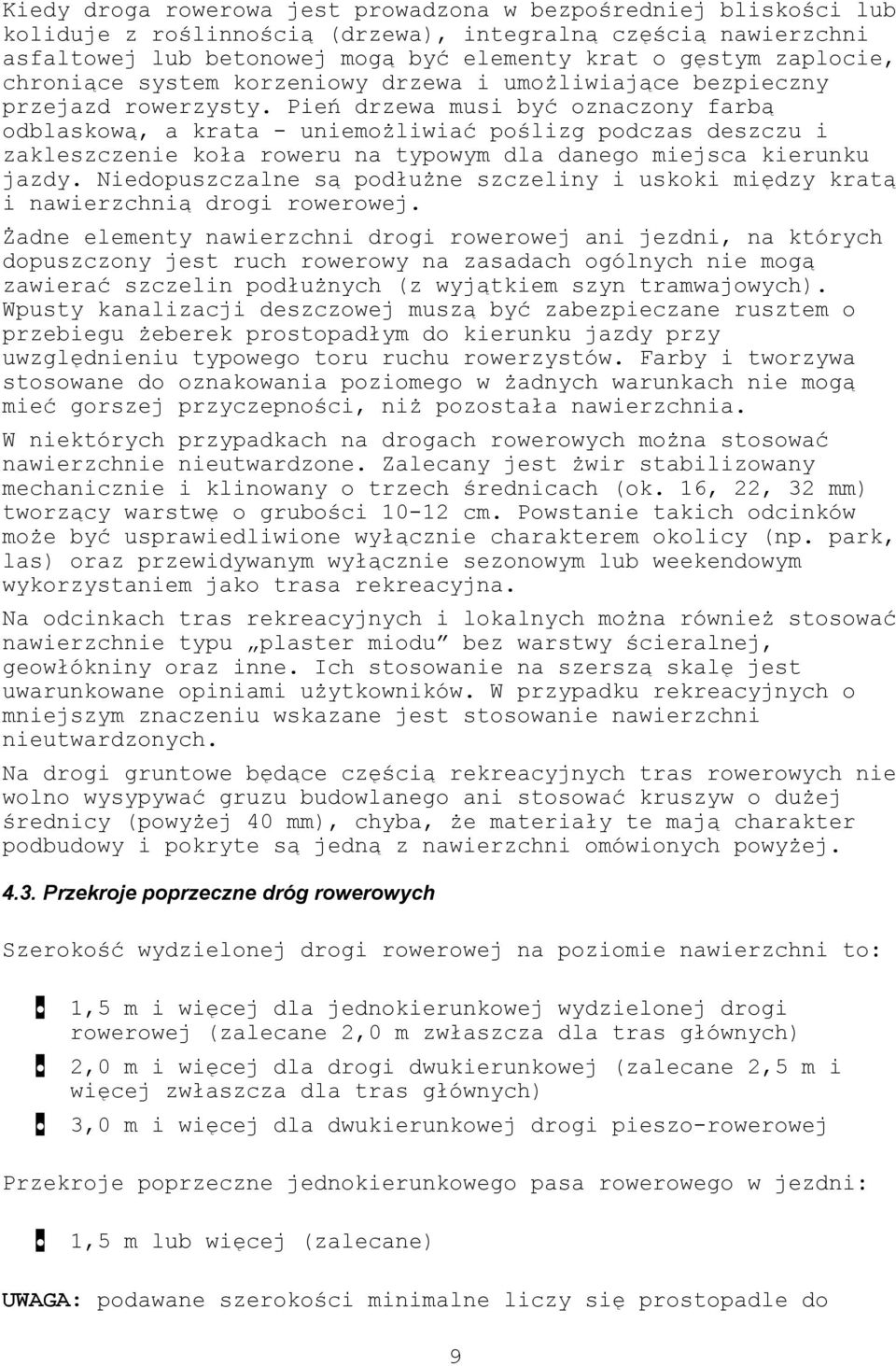 Pień drzewa musi być oznaczony farbą odblaskową, a krata - uniemożliwiać poślizg podczas deszczu i zakleszczenie koła roweru na typowym dla danego miejsca kierunku jazdy.