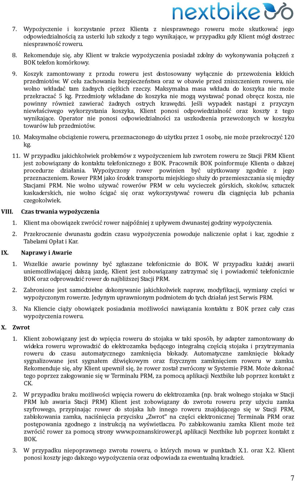 8. Rekomenduje się, aby Klient w trakcie wypożyczenia posiadał zdolny do wykonywania połączeń z BOK telefon komórkowy. 9.