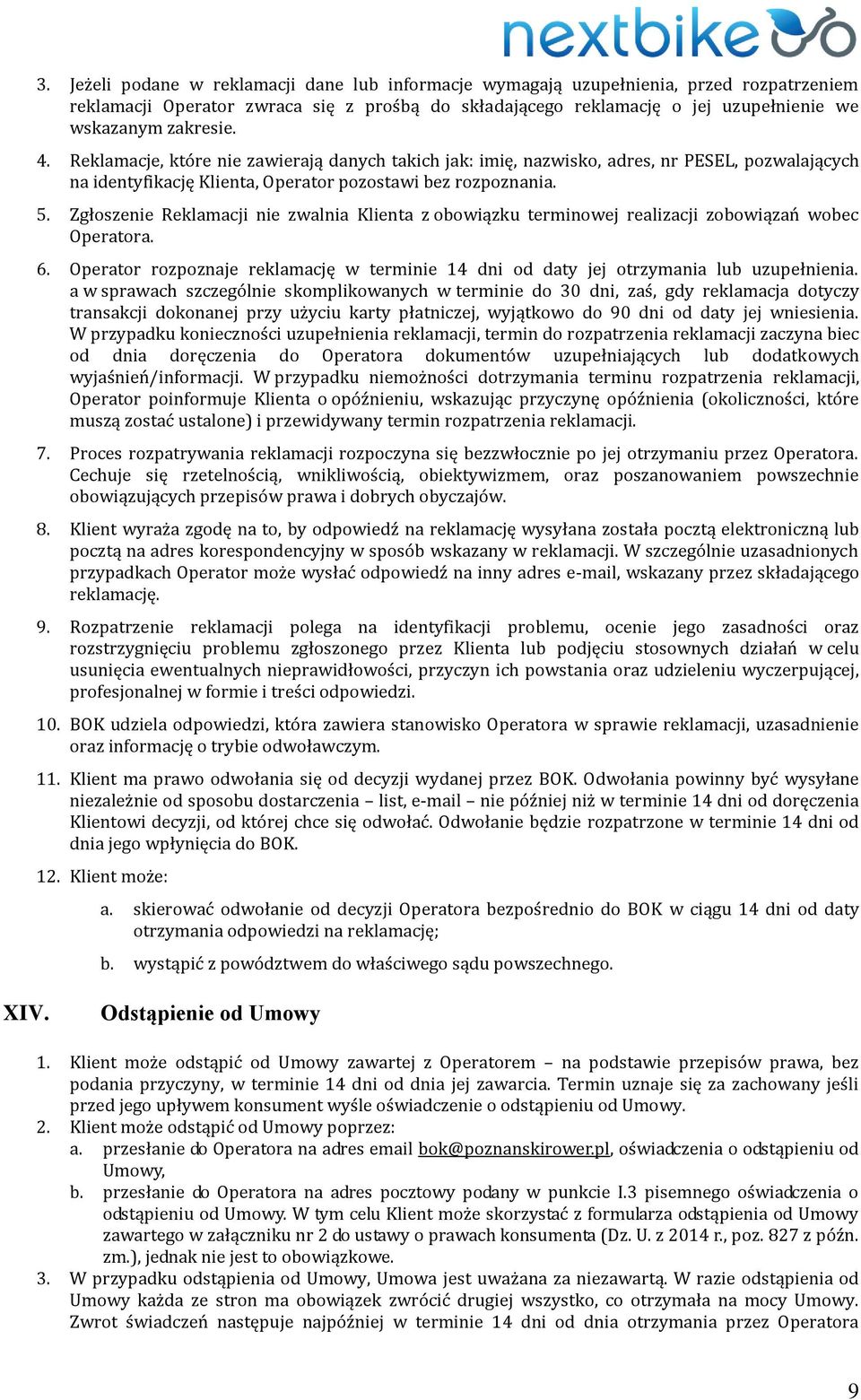 Zgłoszenie Reklamacji nie zwalnia Klienta z obowiązku terminowej realizacji zobowiązań wobec Operatora. 6. Operator rozpoznaje reklamację w terminie 14 dni od daty jej otrzymania lub uzupełnienia.