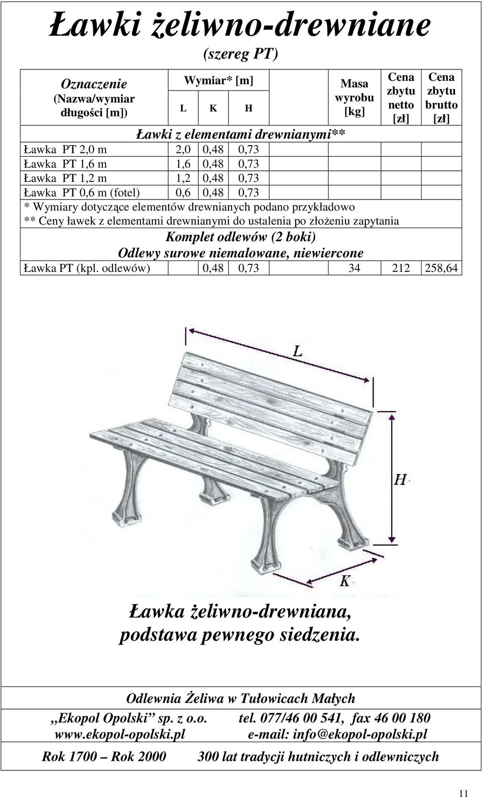 Wymiary dotyczące elementów drewnianych podano przykładowo ** Ceny ławek z elementami drewnianymi do ustalenia po złoŝeniu zapytania Komplet