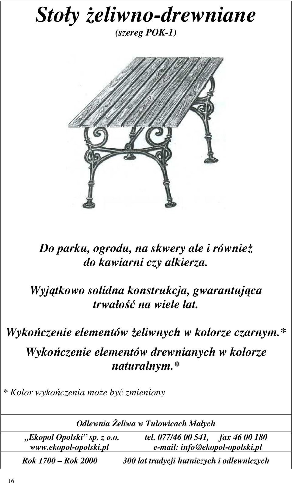 Wyjątkowo solidna konstrukcja, gwarantująca trwałość na wiele lat.