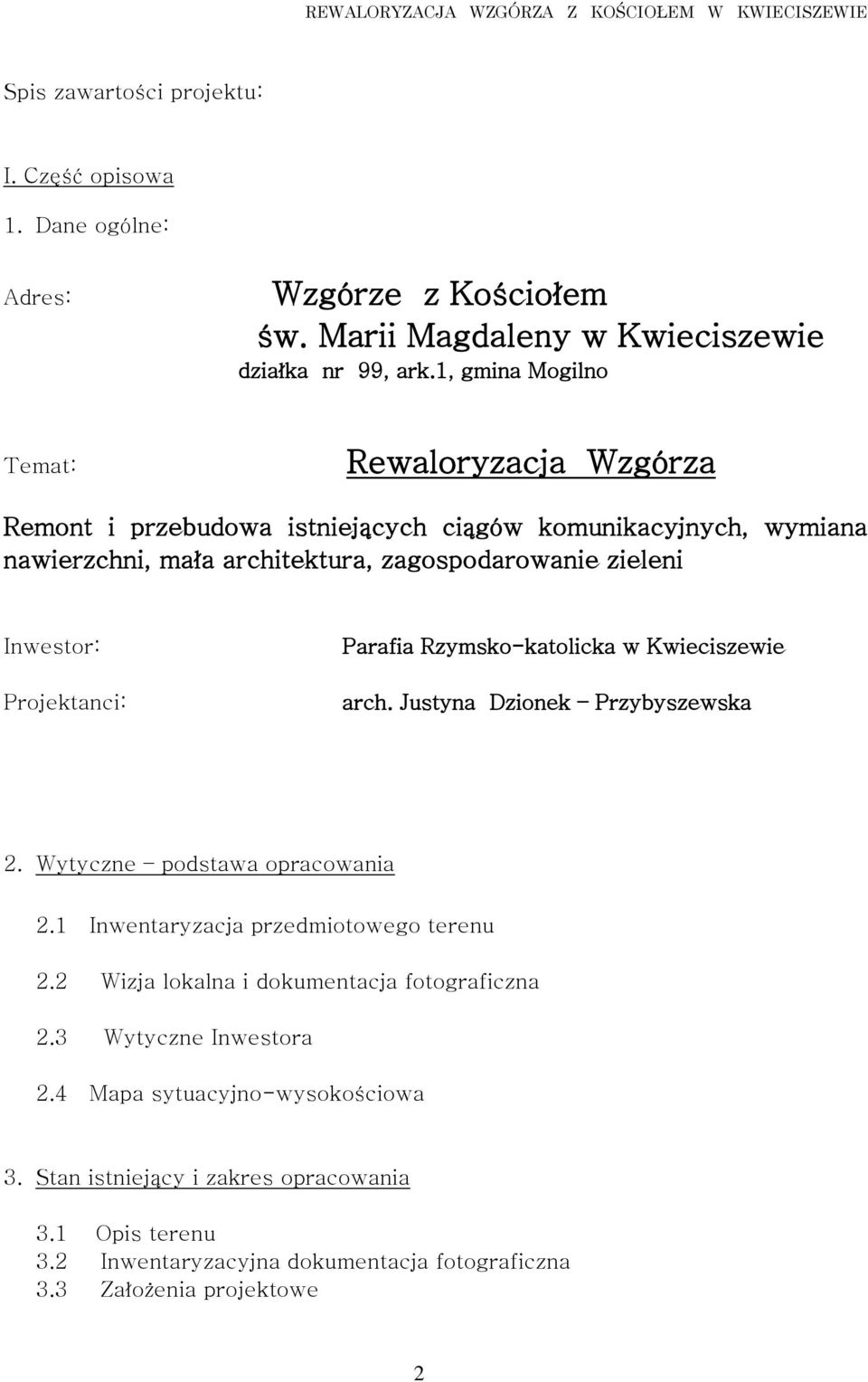 Projektanci: Parafia Rzymsko-katolicka w Kwieciszewie arch. Justyna Dzionek Przybyszewska 2. Wytyczne podstawa opracowania 2.1 Inwentaryzacja przedmiotowego terenu 2.