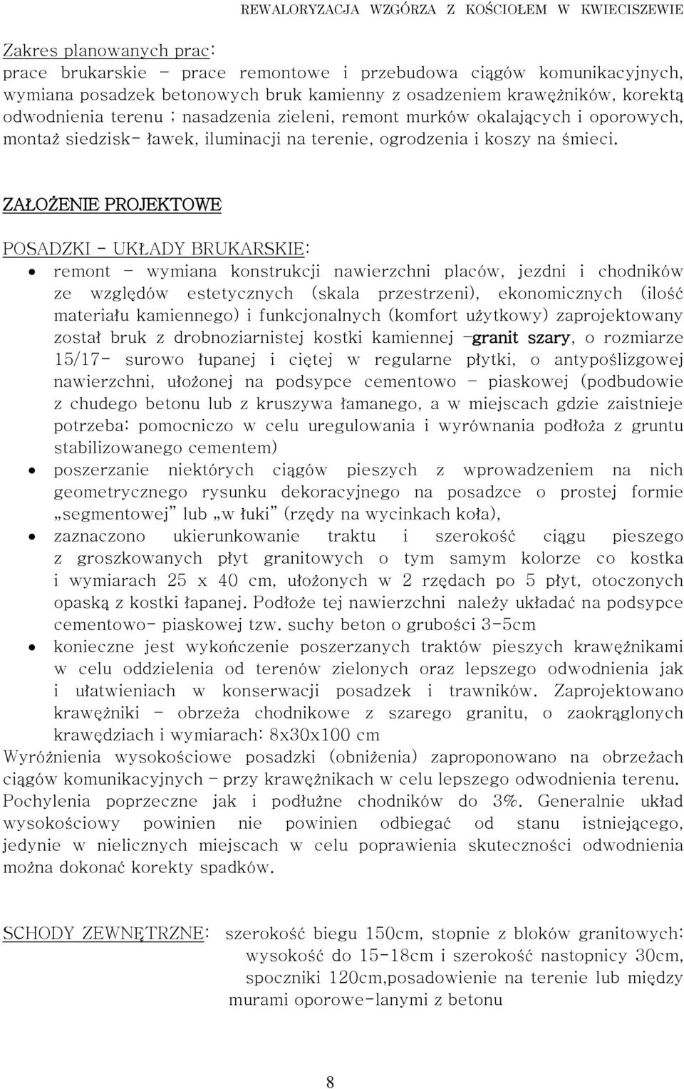 ZAŁOŻENIE PROJEKTOWE POSADZKI - UKŁADY BRUKARSKIE: remont wymiana konstrukcji nawierzchni placów, jezdni i chodników ze względów estetycznych (skala przestrzeni), ekonomicznych (ilość materiału