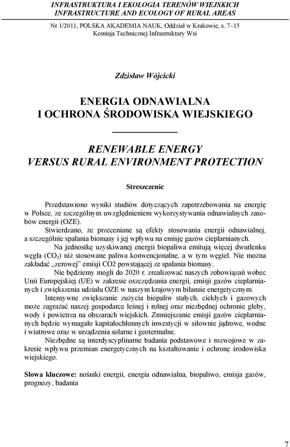 .. Zdzisław Wójcicki ENERGIA ODNAWIALNA I OCHRONA ŚRODOWISKA WIEJSKIEGO RENEWABLE ENERGY VERSUS RURAL ENVIRONMENT PROTECTION Streszczenie Przedstawiono wyniki studiów dotyczących zapotrzebowania na