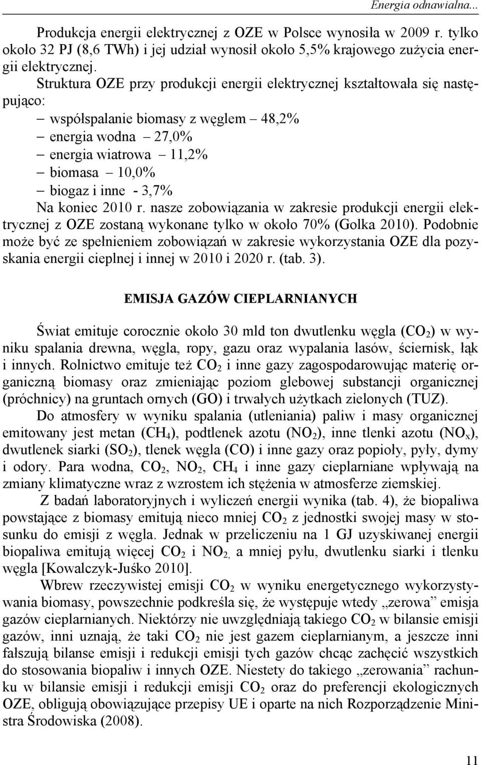 koniec 2010 r. nasze zobowiązania w zakresie produkcji energii elektrycznej z OZE zostaną wykonane tylko w około 70% (Golka 2010).