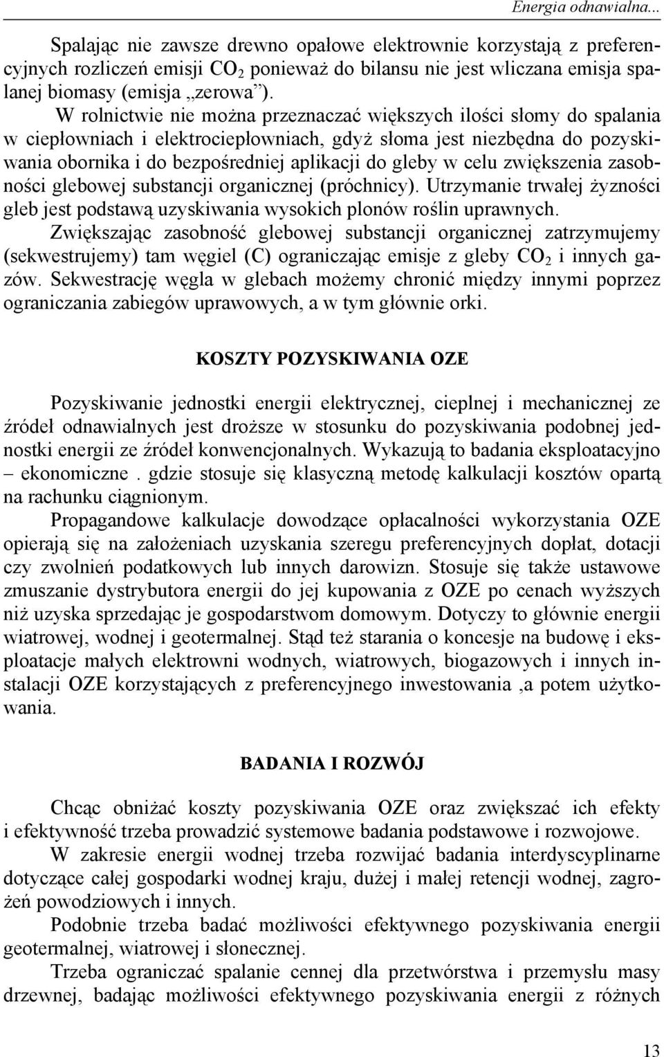 celu zwiększenia zasobności glebowej substancji organicznej (próchnicy). Utrzymanie trwałej żyzności gleb jest podstawą uzyskiwania wysokich plonów roślin uprawnych.