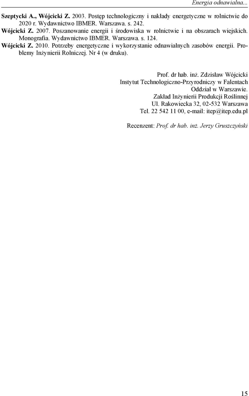 Potrzeby energetyczne i wykorzystanie odnawialnych zasobów energii. Problemy Inżynierii Rolniczej. Nr 4 (w druku). Prof. dr hab. inż.