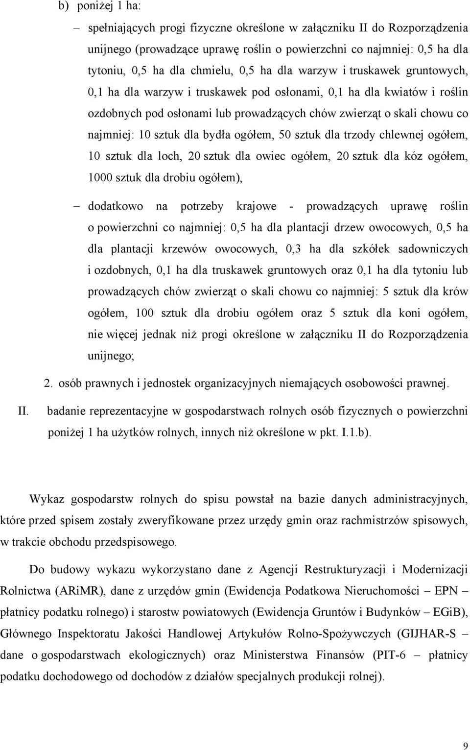 dla bydła ogółem, 50 sztuk dla trzody chlewnej ogółem, 10 sztuk dla loch, 20 sztuk dla owiec ogółem, 20 sztuk dla kóz ogółem, 1000 sztuk dla drobiu ogółem), dodatkowo na potrzeby krajowe -