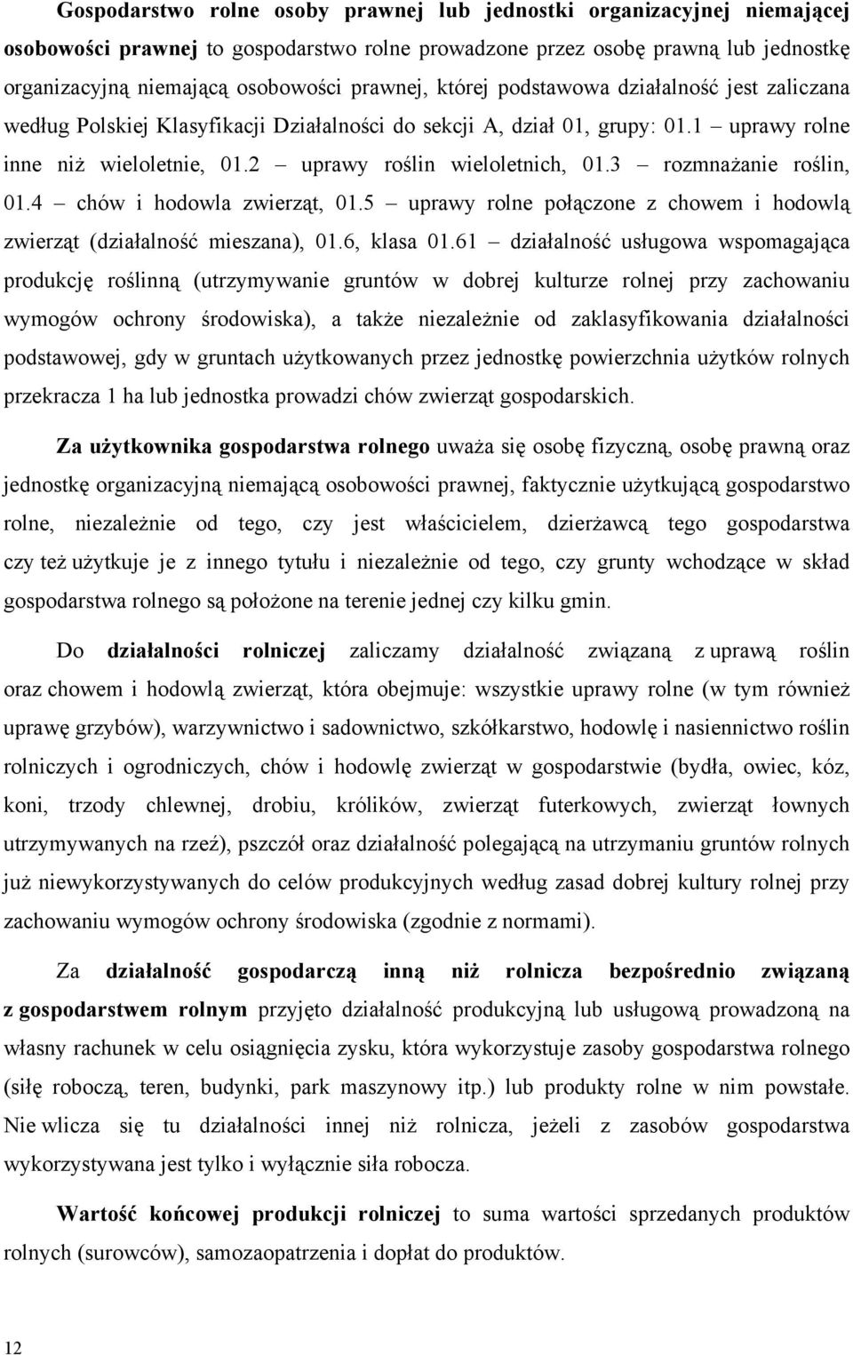 2 uprawy roślin wieloletnich, 01.3 rozmnażanie roślin, 01.4 chów i hodowla zwierząt, 01.5 uprawy rolne połączone z chowem i hodowlą zwierząt (działalność mieszana), 01.6, klasa 01.