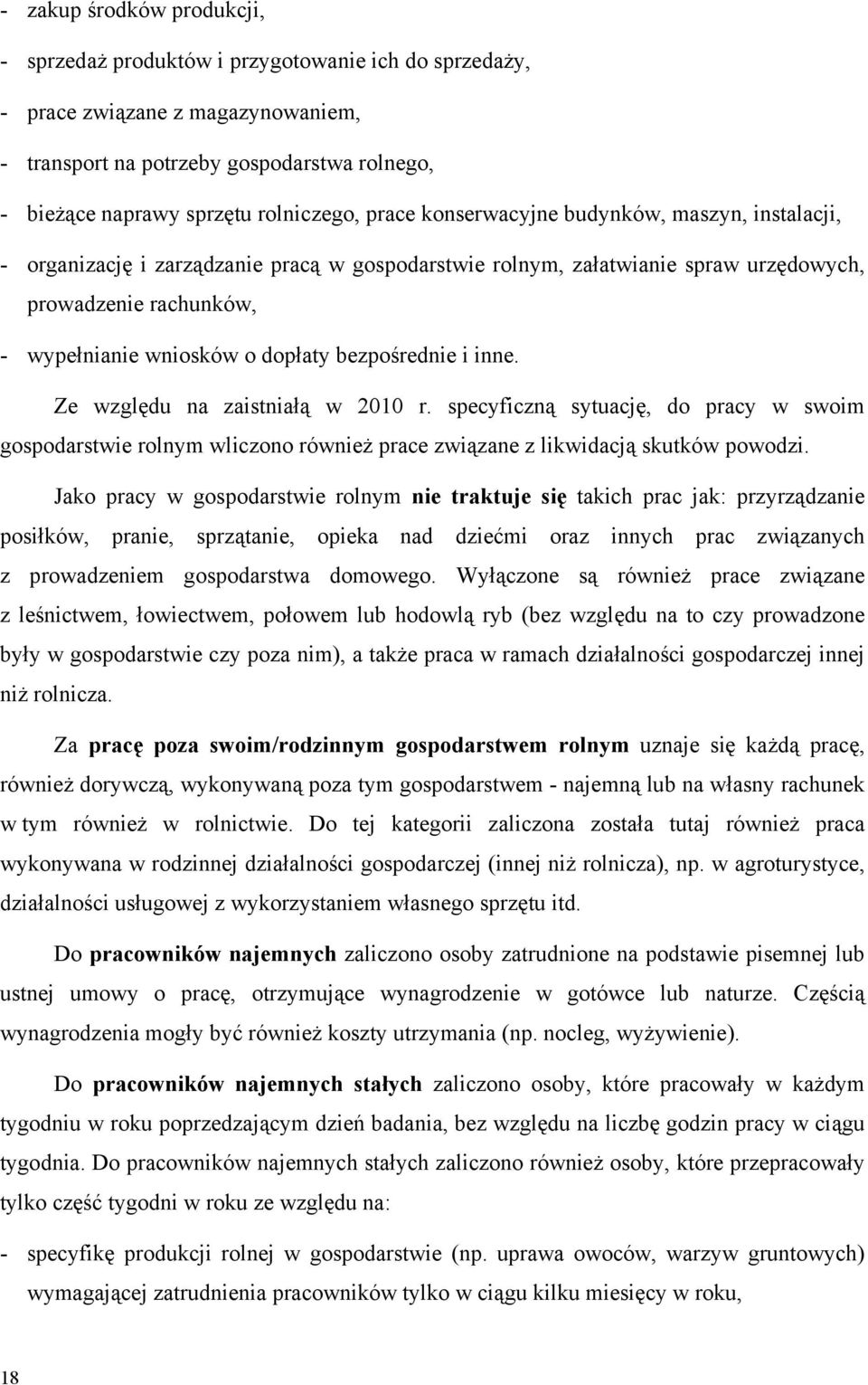 dopłaty bezpośrednie i inne. Ze względu na zaistniałą w 2010 r. specyficzną sytuację, do pracy w swoim gospodarstwie rolnym wliczono również prace związane z likwidacją skutków powodzi.