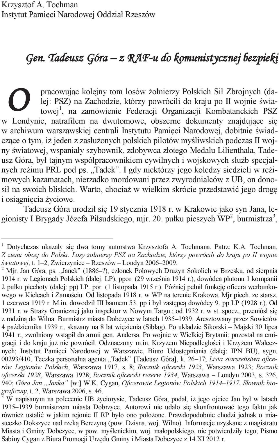 zamówienie Federacji Organizacji Kombatanckich PSZ w Londynie, natrafiłem na dwutomowe, obszerne dokumenty znajdujące się w archiwum warszawskiej centrali Instytutu Pamięci Narodowej, dobitnie