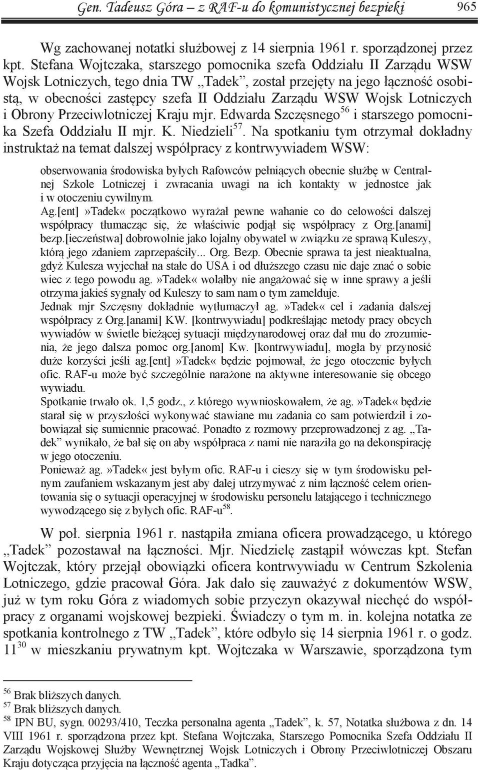 WSW Wojsk Lotniczych i Obrony Przeciwlotniczej Kraju mjr. Edwarda Szczęsnego 56 i starszego pomocnika Szefa Oddziału II mjr. K. Niedzieli 57.