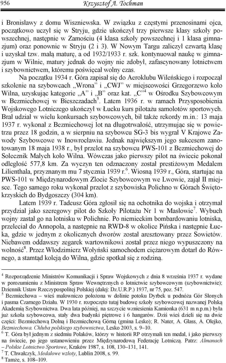 oraz ponownie w Stryju (2 i 3). W Nowym Targu zaliczył czwartą klasę i uzyskał tzw. małą maturę, a od 1932/1933 r. szk.