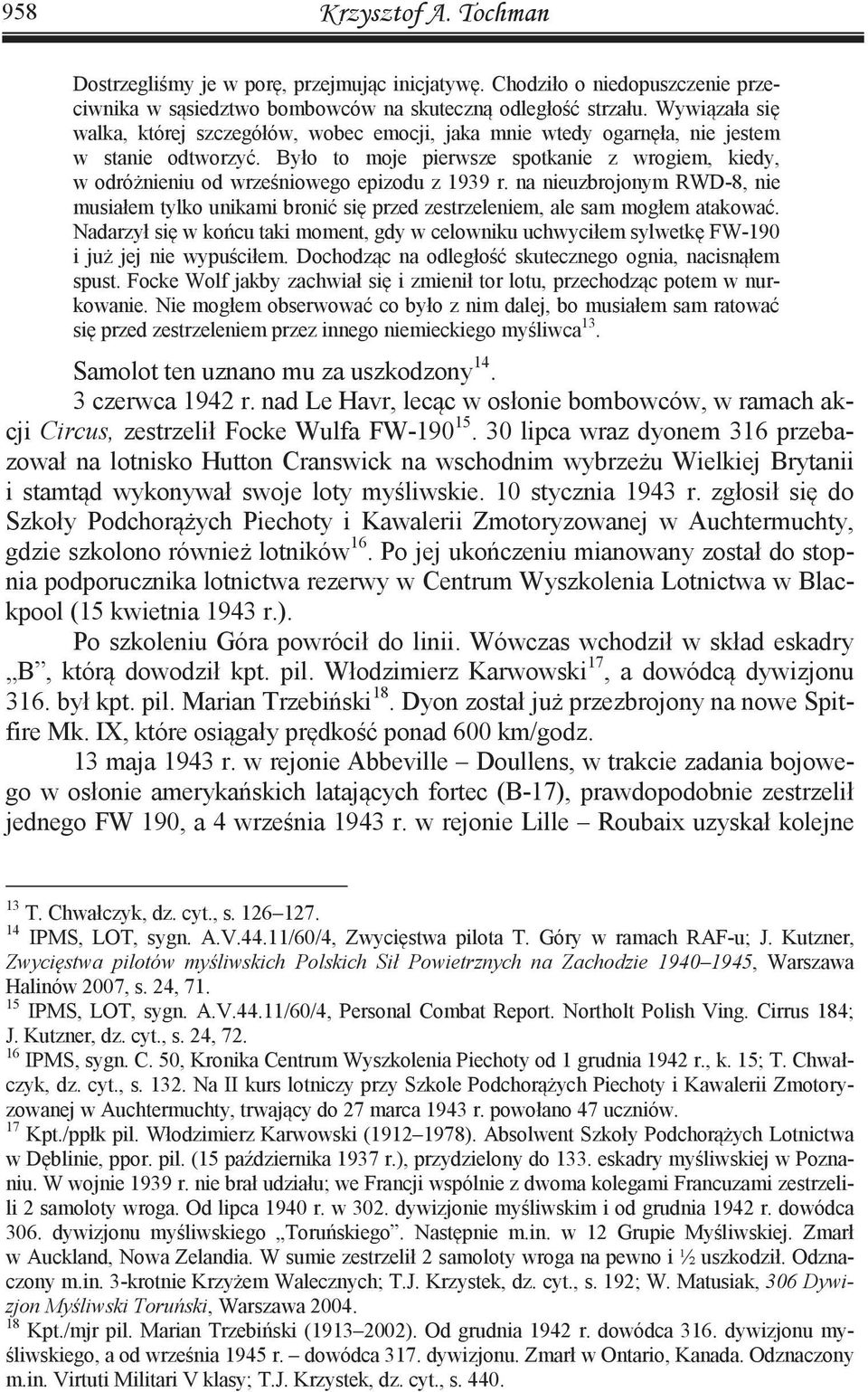 Było to moje pierwsze spotkanie z wrogiem, kiedy, w odróżnieniu od wrześniowego epizodu z 1939 r.