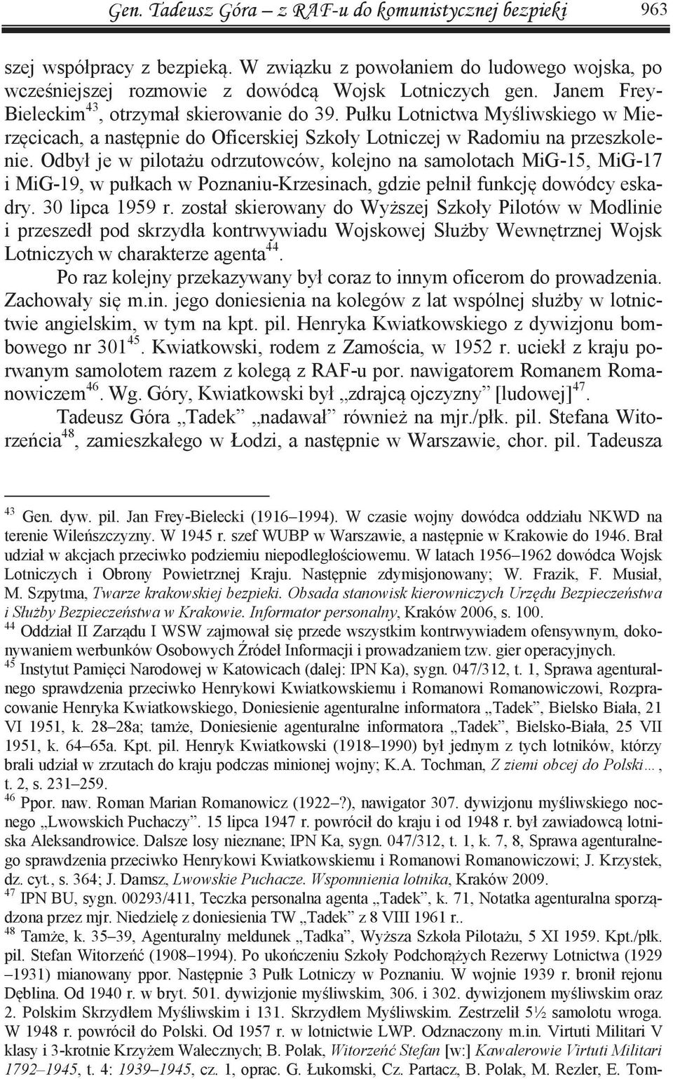 Odbył je w pilotażu odrzutowców, kolejno na samolotach MiG-15, MiG-17 i MiG-19, w pułkach w Poznaniu-Krzesinach, gdzie pełnił funkcję dowódcy eskadry. 30 lipca 1959 r.