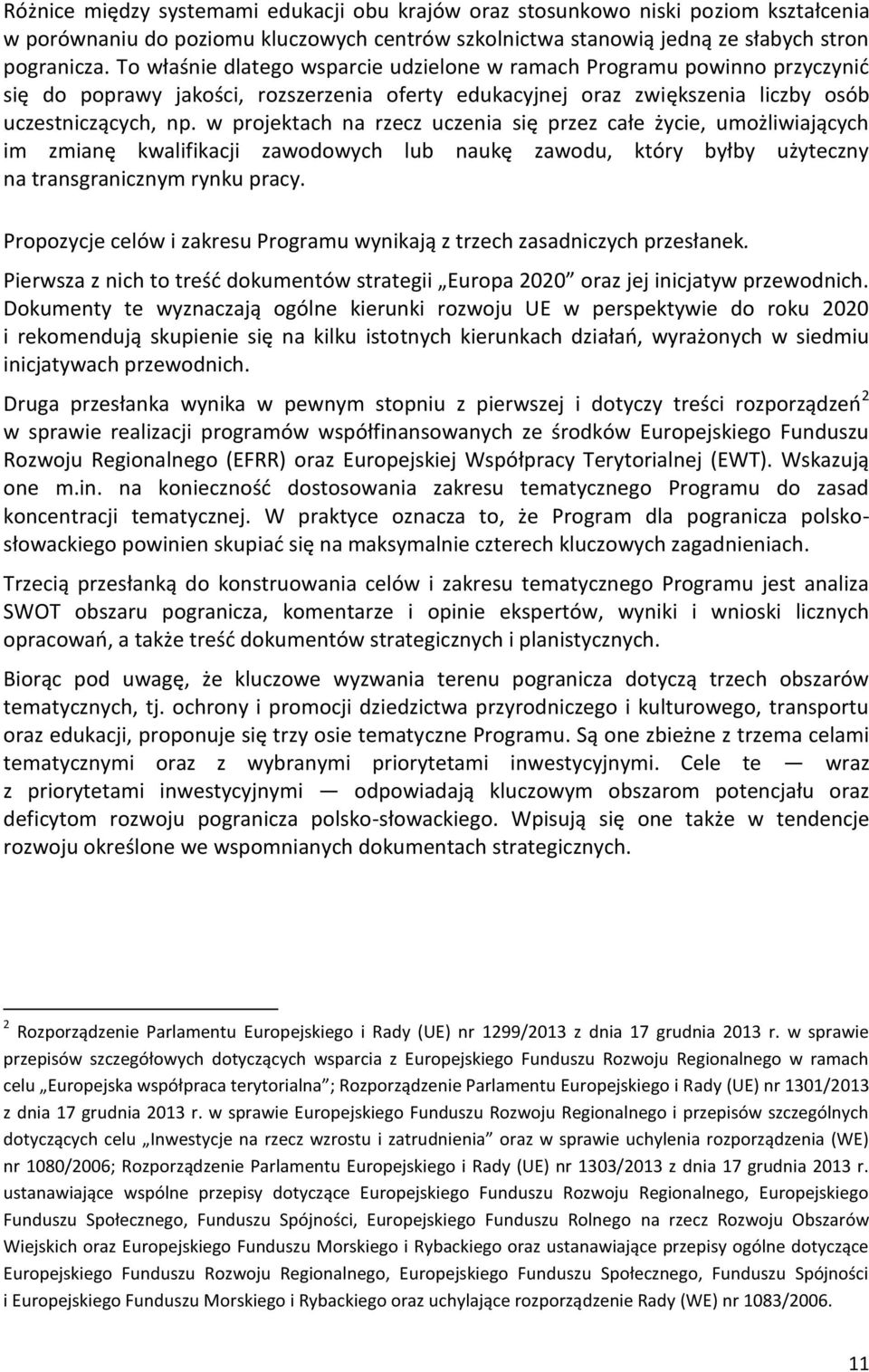 w projektach na rzecz uczenia się przez całe życie, umożliwiających im zmianę kwalifikacji zawodowych lub naukę zawodu, który byłby użyteczny na transgranicznym rynku pracy.