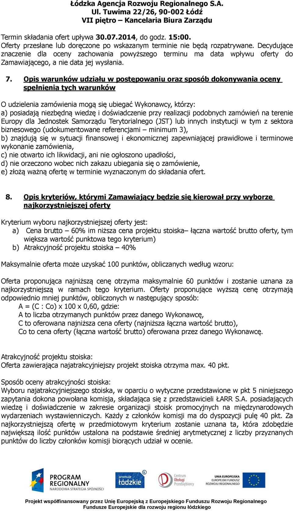 Decydujące znaczenie dla oceny zachowania powyższego terminu ma data wpływu oferty do Zamawiającego, a nie data jej wysłania. 7.