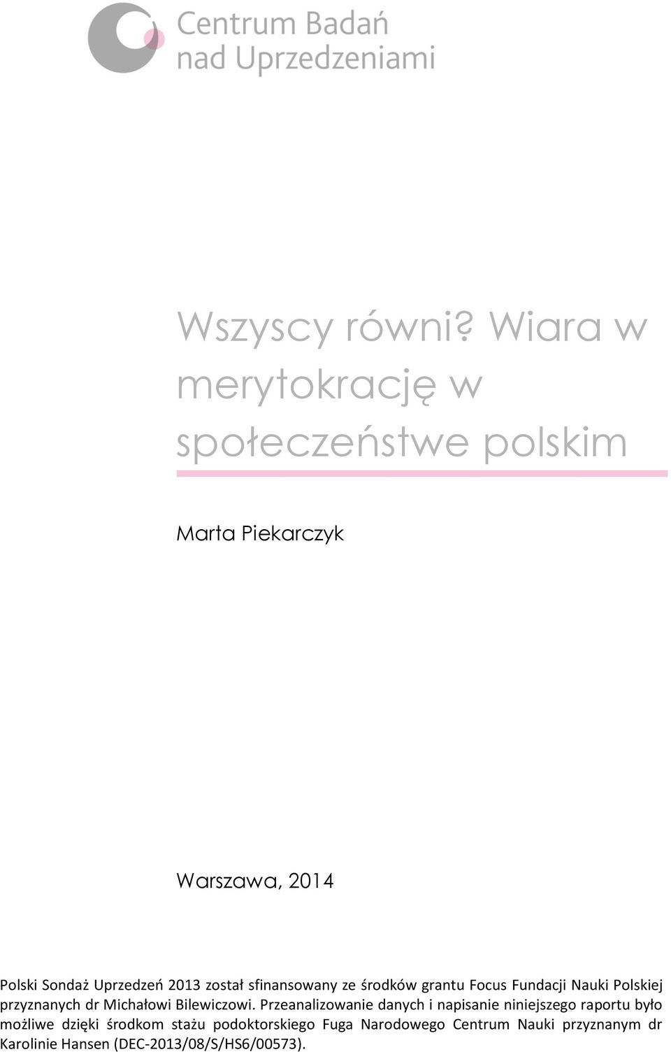2013 został sfinansowany ze środków grantu Focus Fundacji Nauki Polskiej przyznanych dr Michałowi