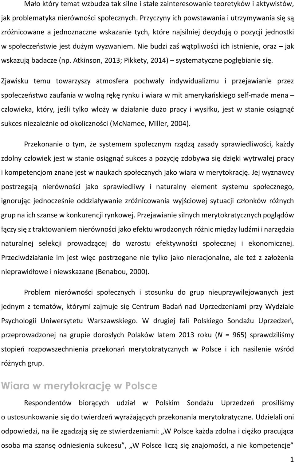 Nie budzi zaś wątpliwości ich istnienie, oraz jak wskazują badacze (np. Atkinson, 2013; Pikkety, 2014) systematyczne pogłębianie się.