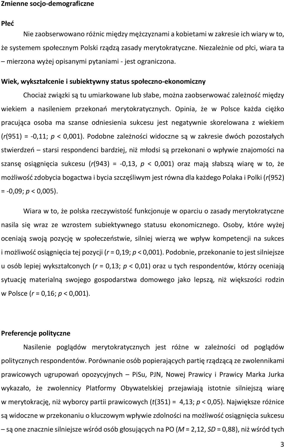 Wiek, wykształcenie i subiektywny status społeczno-ekonomiczny Chociaż związki są tu umiarkowane lub słabe, można zaobserwować zależność między wiekiem a nasileniem przekonań merytokratycznych.