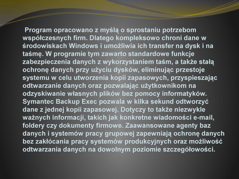 zapasowych, przyspieszając odtwarzanie danych oraz pozwalając użytkownikom na odzyskiwanie własnych plików bez pomocy informatyków.