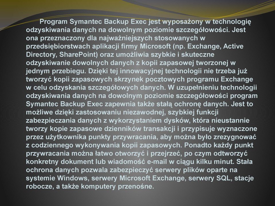 Exchange, Active Directory, SharePoint) oraz umożliwia szybkie i skuteczne odzyskiwanie dowolnych danych z kopii zapasowej tworzonej w jednym przebiegu.