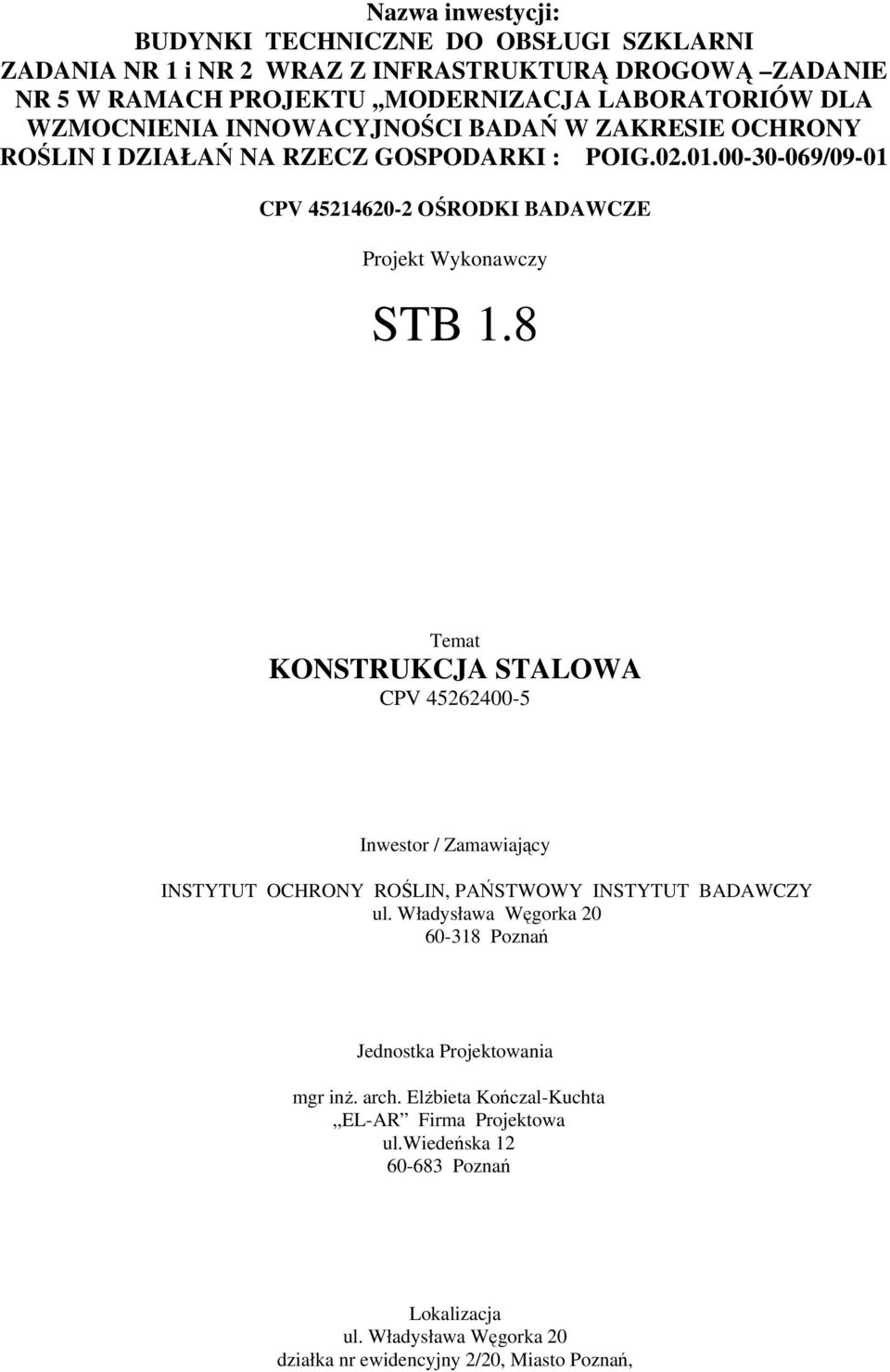 8 Temat KONSTRUKCJA STALOWA CPV 45262400-5 Inwestor / Zamawiający INSTYTUT OCHRONY ROŚLIN, PAŃSTWOWY INSTYTUT BADAWCZY ul.