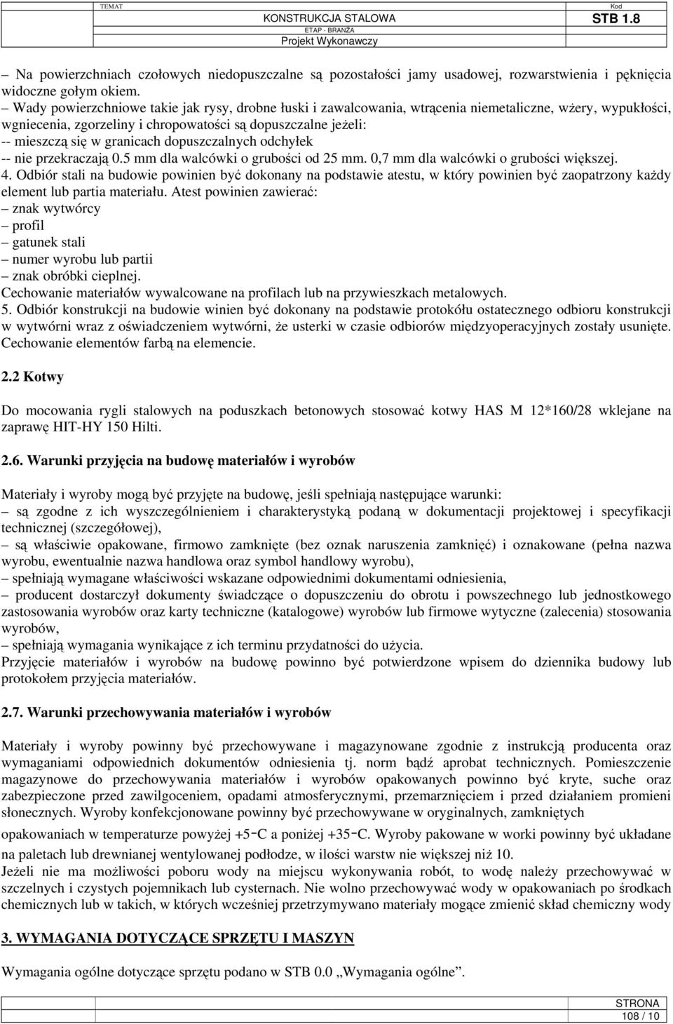 dopuszczalnych odchyłek -- nie przekraczają 0.5 mm dla walcówki o grubości od 25 mm. 0,7 mm dla walcówki o grubości większej. 4.