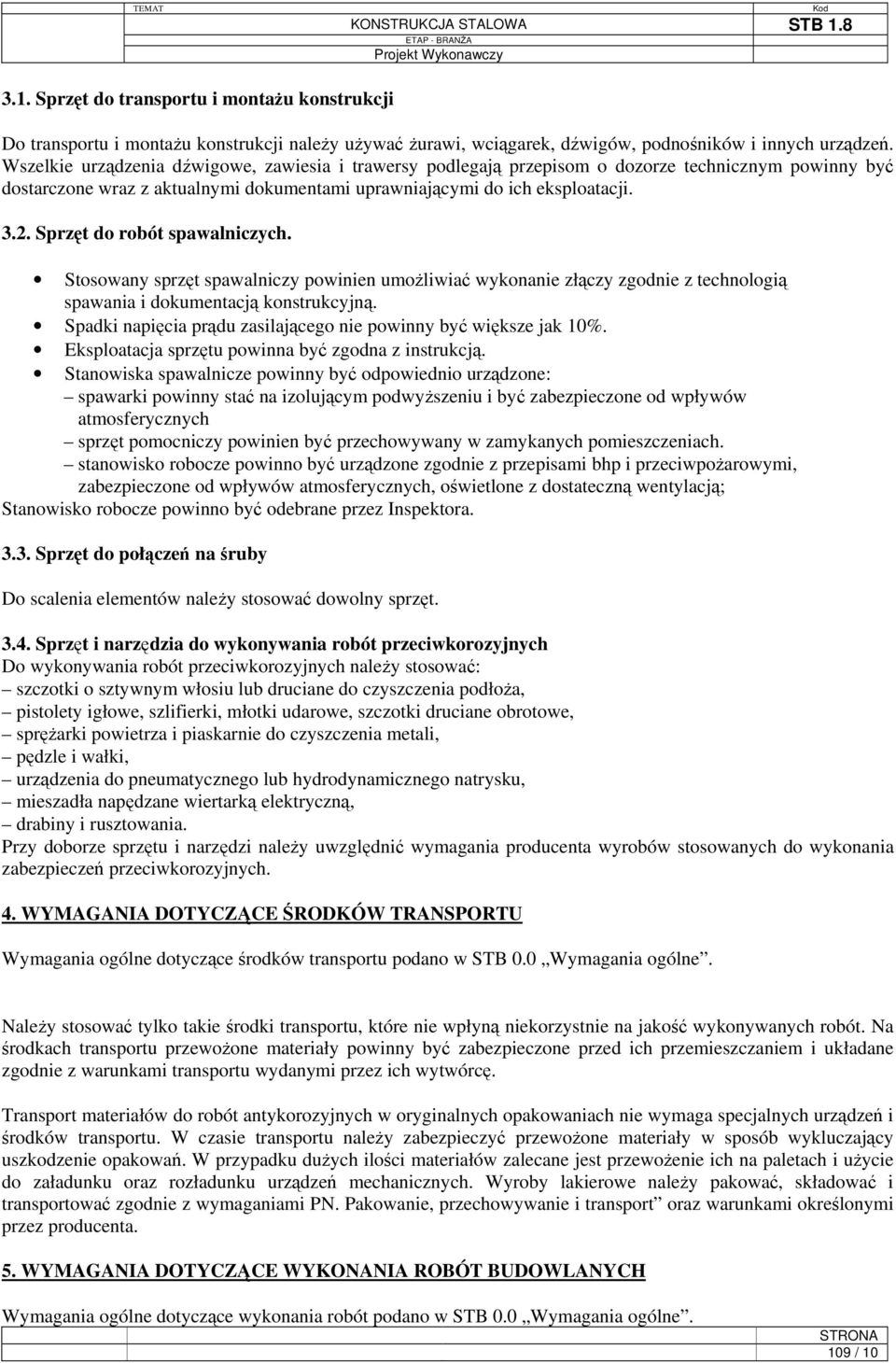 Sprzęt do robót spawalniczych. Stosowany sprzęt spawalniczy powinien umożliwiać wykonanie złączy zgodnie z technologią spawania i dokumentacją konstrukcyjną.