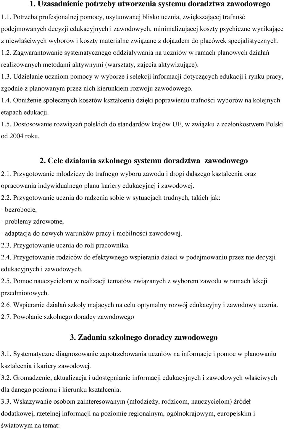 Zagwarantowanie systematycznego oddziaływania na uczniów w ramach planowych działań realizowanych metodami aktywnymi (warsztaty, zajęcia aktywizujące). 1.3.