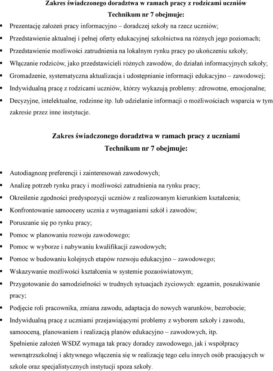 zawodów, do działań informacyjnych szkoły; Gromadzenie, systematyczna aktualizacja i udostępnianie informacji edukacyjno zawodowej; Indywidualną pracę z rodzicami uczniów, którzy wykazują problemy: