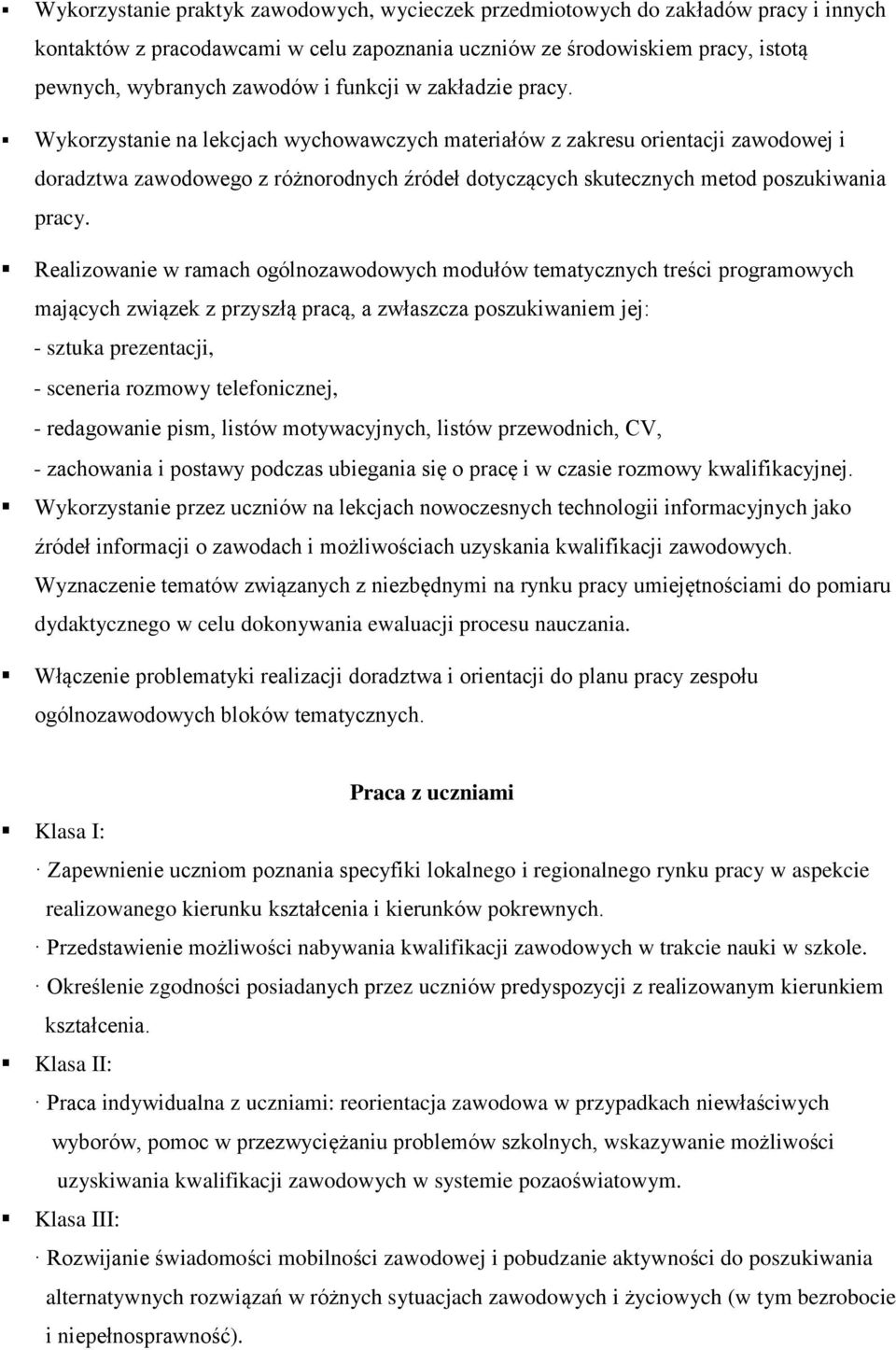 Wykorzystanie na lekcjach wychowawczych materiałów z zakresu orientacji zawodowej i doradztwa zawodowego z różnorodnych źródeł dotyczących skutecznych metod poszukiwania pracy.