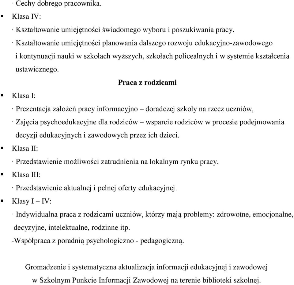 Praca z rodzicami Klasa I: Prezentacja założeń pracy informacyjno doradczej szkoły na rzecz uczniów, Zajęcia psychoedukacyjne dla rodziców wsparcie rodziców w procesie podejmowania decyzji