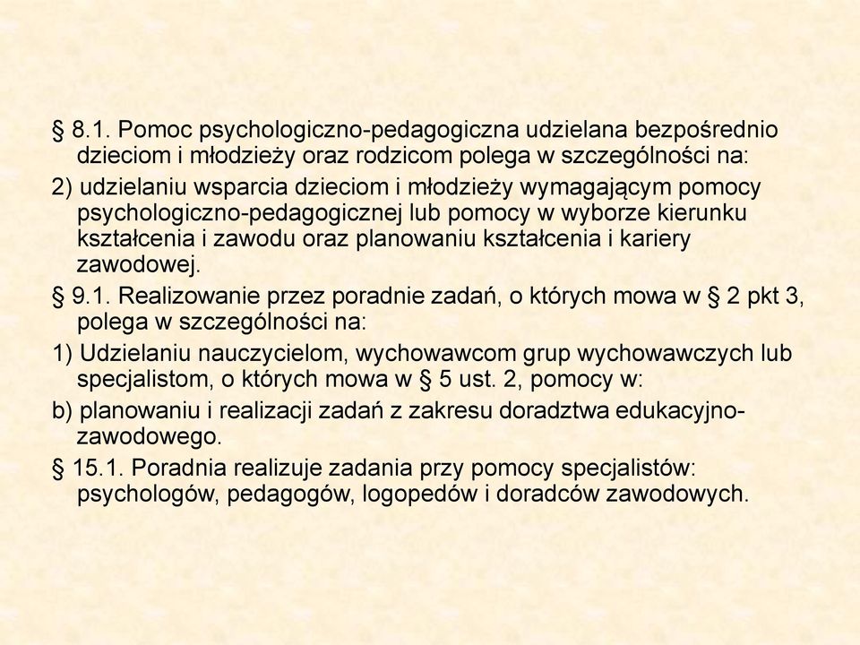 Realizowanie przez poradnie zadań, o których mowa w 2 pkt 3, polega w szczególności na: 1) Udzielaniu nauczycielom, wychowawcom grup wychowawczych lub specjalistom, o których