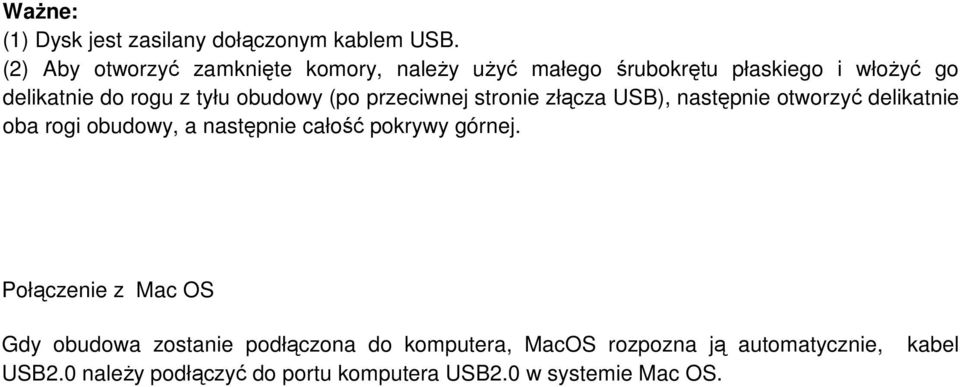 obudowy (po przeciwnej stronie złącza USB), następnie otworzyć delikatnie oba rogi obudowy, a następnie całość