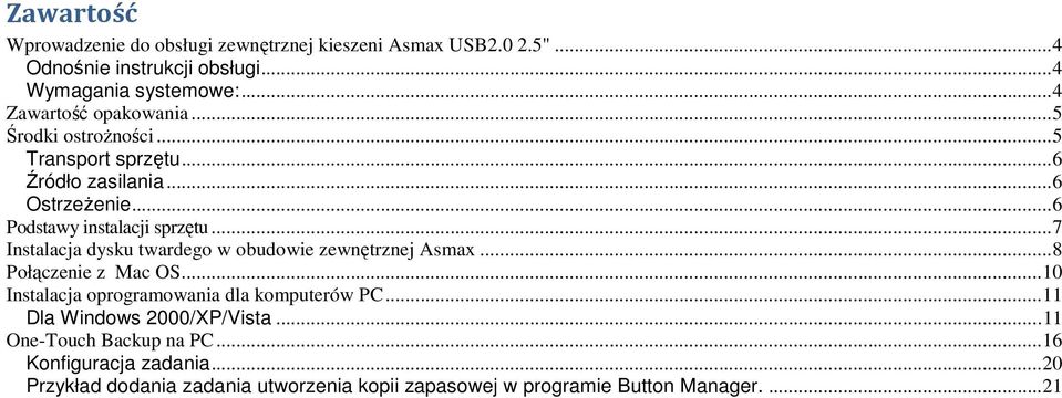 .. 7 Instalacja dysku twardego w obudowie zewnętrznej Asmax... 8 Połączenie z Mac OS... 10 Instalacja oprogramowania dla komputerów PC.