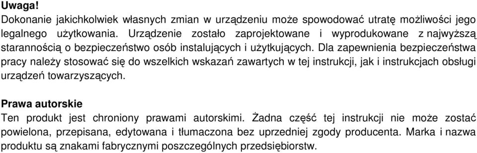 Dla zapewnienia bezpieczeństwa pracy naleŝy stosować się do wszelkich wskazań zawartych w tej instrukcji, jak i instrukcjach obsługi urządzeń towarzyszących.