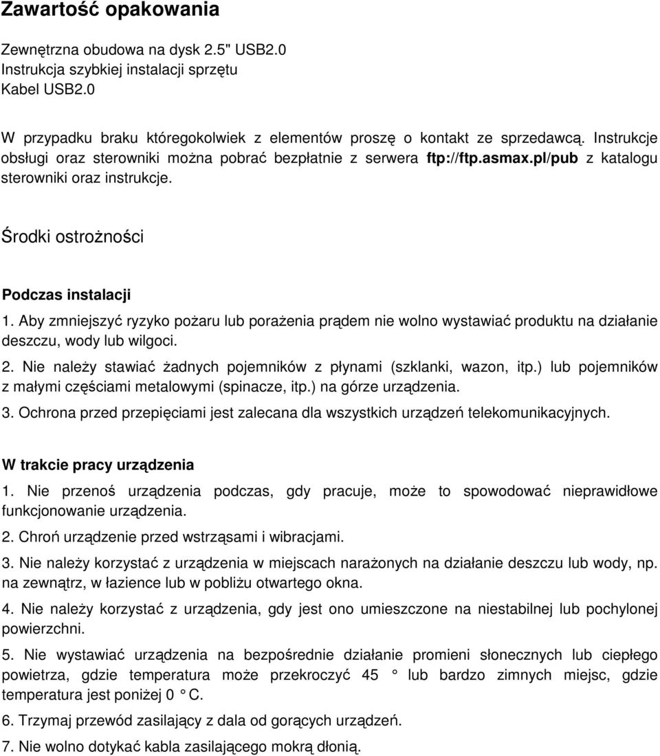 Aby zmniejszyć ryzyko poŝaru lub poraŝenia prądem nie wolno wystawiać produktu na działanie deszczu, wody lub wilgoci. 2. Nie naleŝy stawiać Ŝadnych pojemników z płynami (szklanki, wazon, itp.