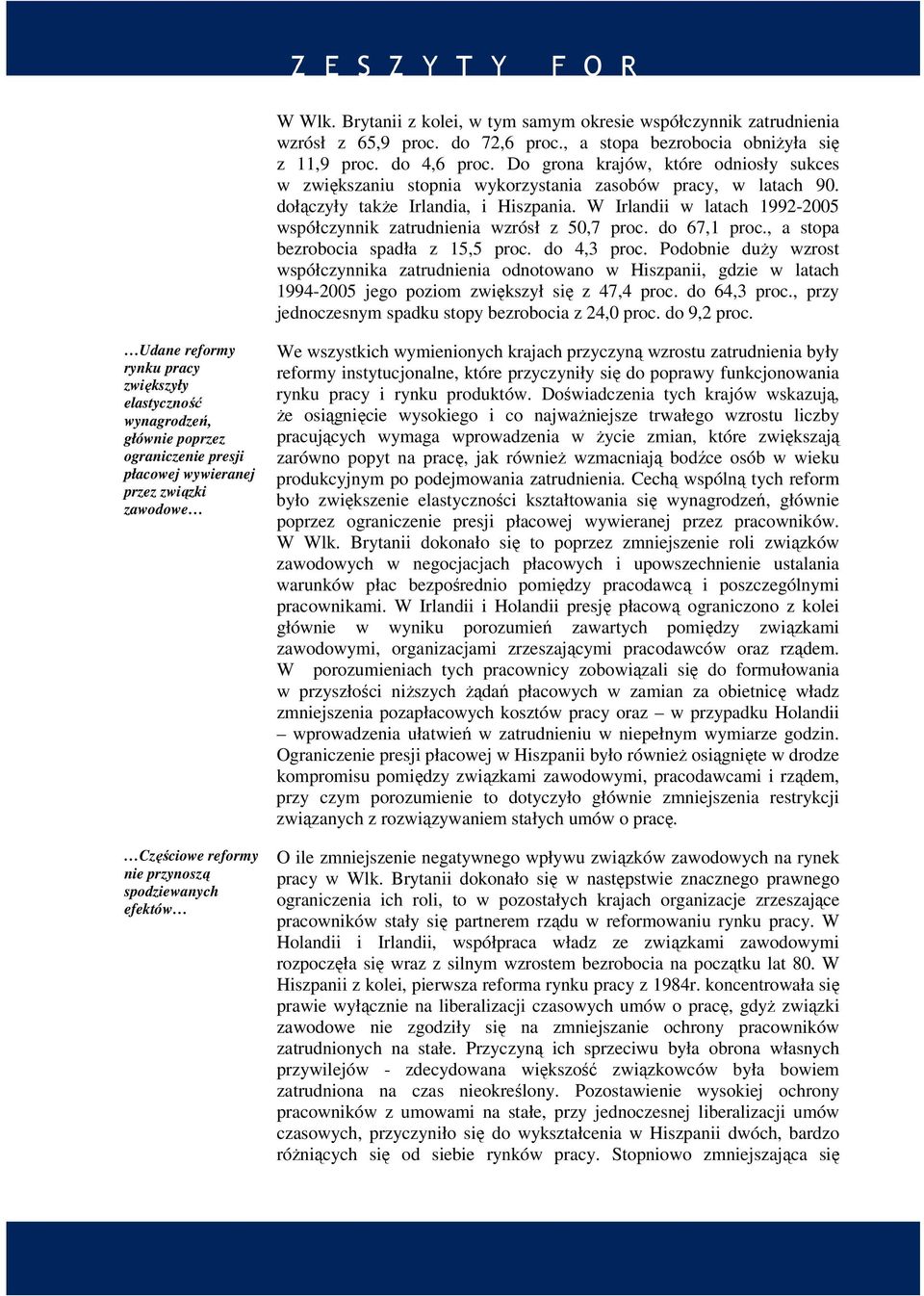 W Irlandii w latach 1992-2005 współczynnik zatrudnienia wzrósł z 50,7 proc. do 67,1 proc., a stopa bezrobocia spadła z 15,5 proc. do 4,3 proc.