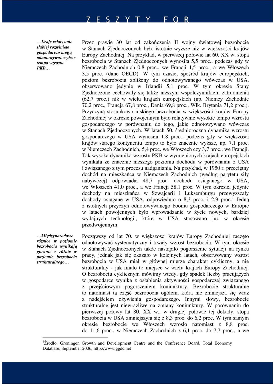 stopa bezrobocia w Stanach Zjednoczonych wynosiła 5,5 proc., podczas gdy w Niemczech Zachodnich 0,8 proc., we Francji 1,5 proc., a we Włoszech 3,5 proc. (dane OECD).