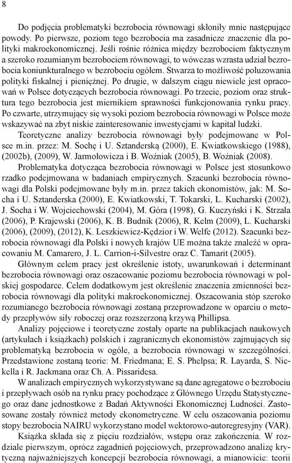 Stwarza to możliwość poluzowania polityki fiskalnej i pieniężnej. Po drugie, w dalszym ciągu niewiele jest opracowań w Polsce dotyczących bezrobocia równowagi.